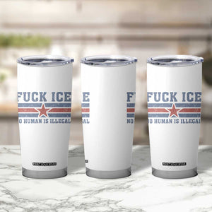 Fck Ice No Human Is Illegal Tumbler Cup Political Protest Immigration Activist TS11 Print Your Wear