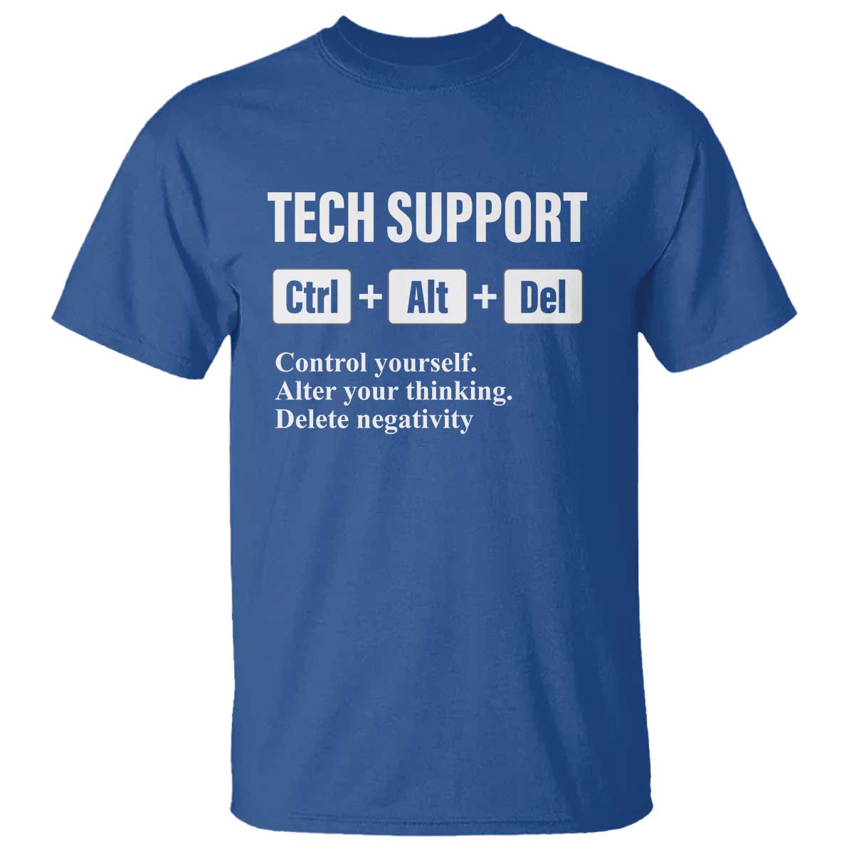 Funny Tech Support T Shirt Ctrl Alt Del Control Yourself Alter Your Thinking Delete Negativity TS11 Royal Blue Print Your Wear
