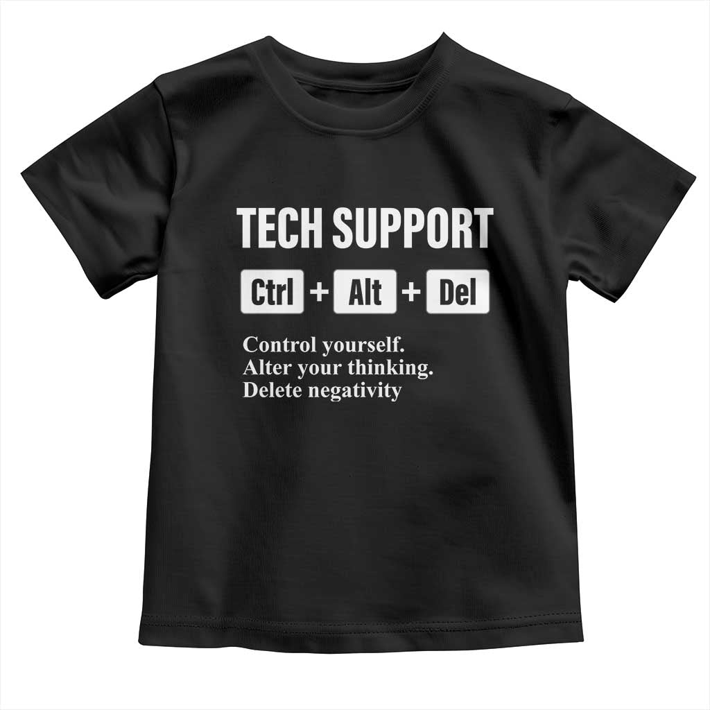 Funny Tech Support Toddler T Shirt Ctrl Alt Del Control Yourself Alter Your Thinking Delete Negativity TS11 Black Print Your Wear