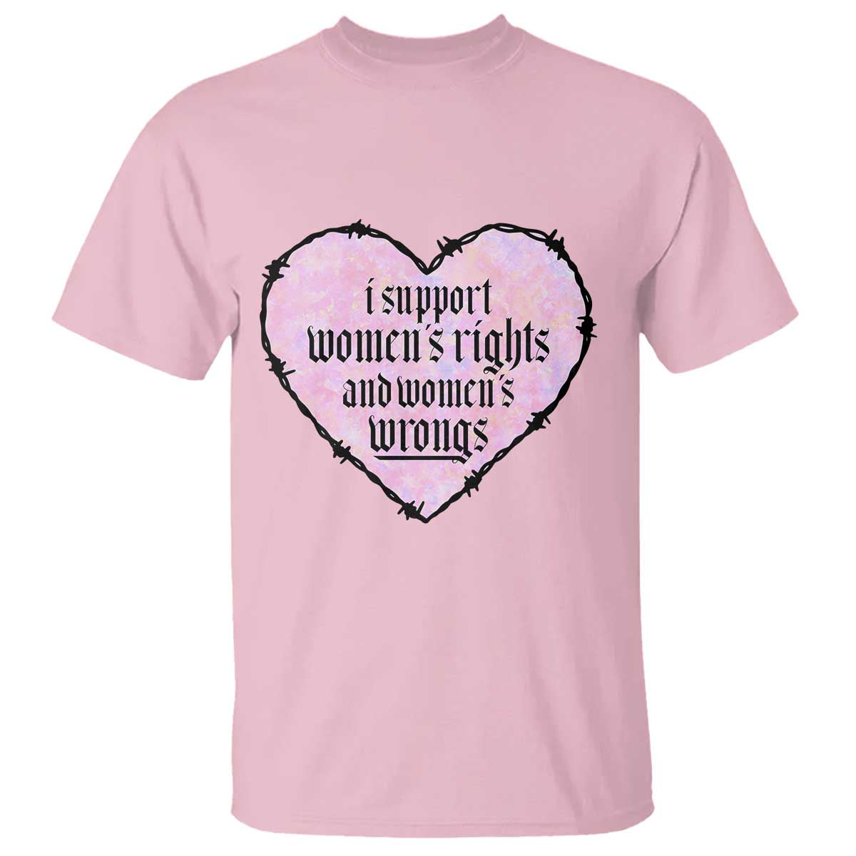 Funny I Support Women's Rights And Women's Wrongs T Shirt Barbed Wire Heart TS11 Light Pink Print Your Wear