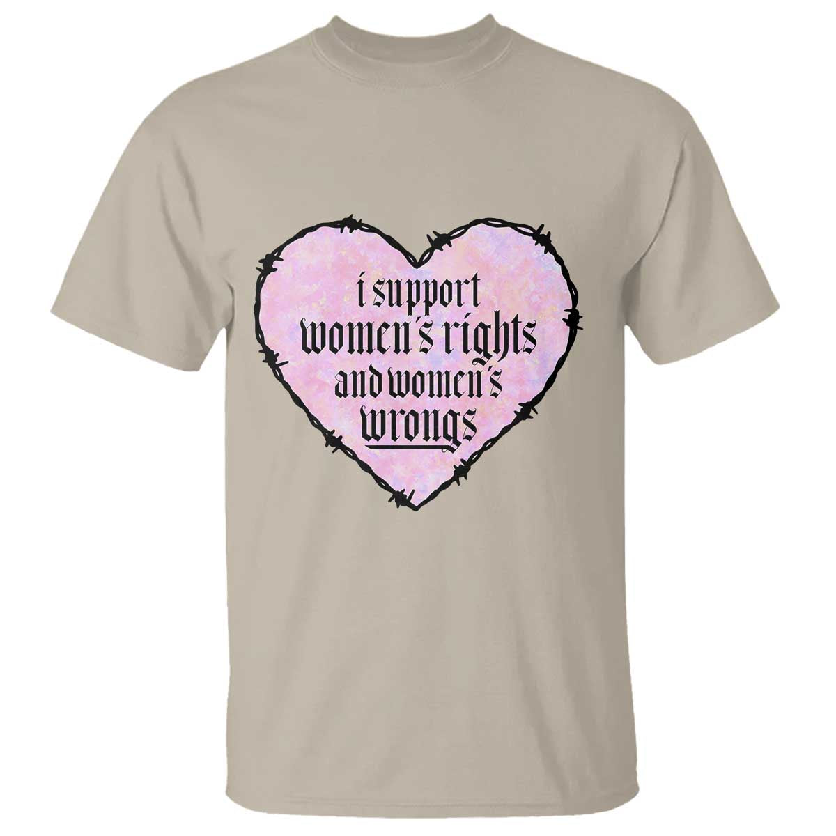 Funny I Support Women's Rights And Women's Wrongs T Shirt Barbed Wire Heart TS11 Sand Print Your Wear