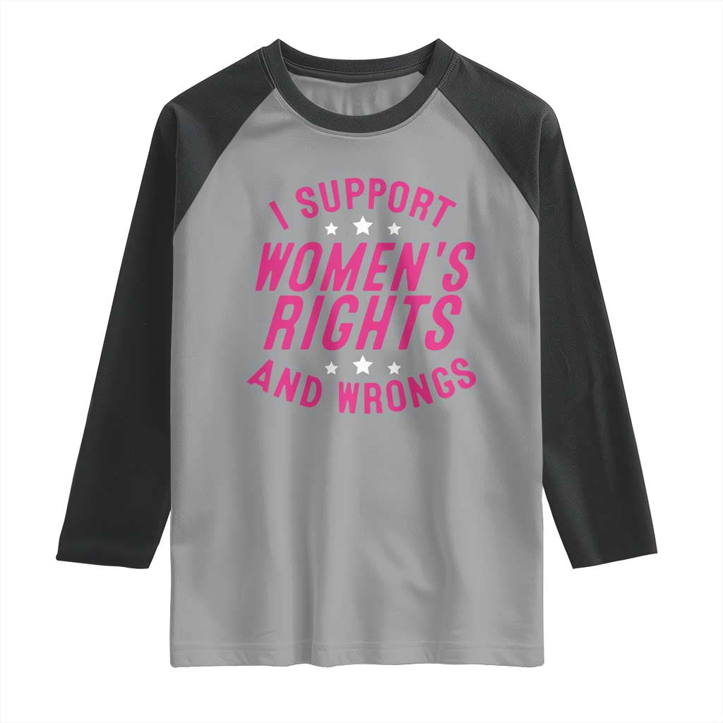 Funny I Support Women's Rights And Wrongs Raglan Shirt Feminist Star TS11 Sport Gray Black Print Your Wear