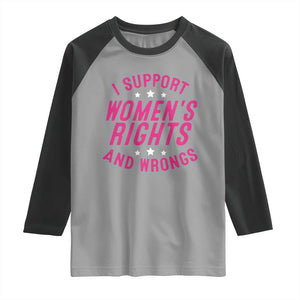 Funny I Support Women's Rights And Wrongs Raglan Shirt Feminist Star TS11 Sport Gray Black Print Your Wear