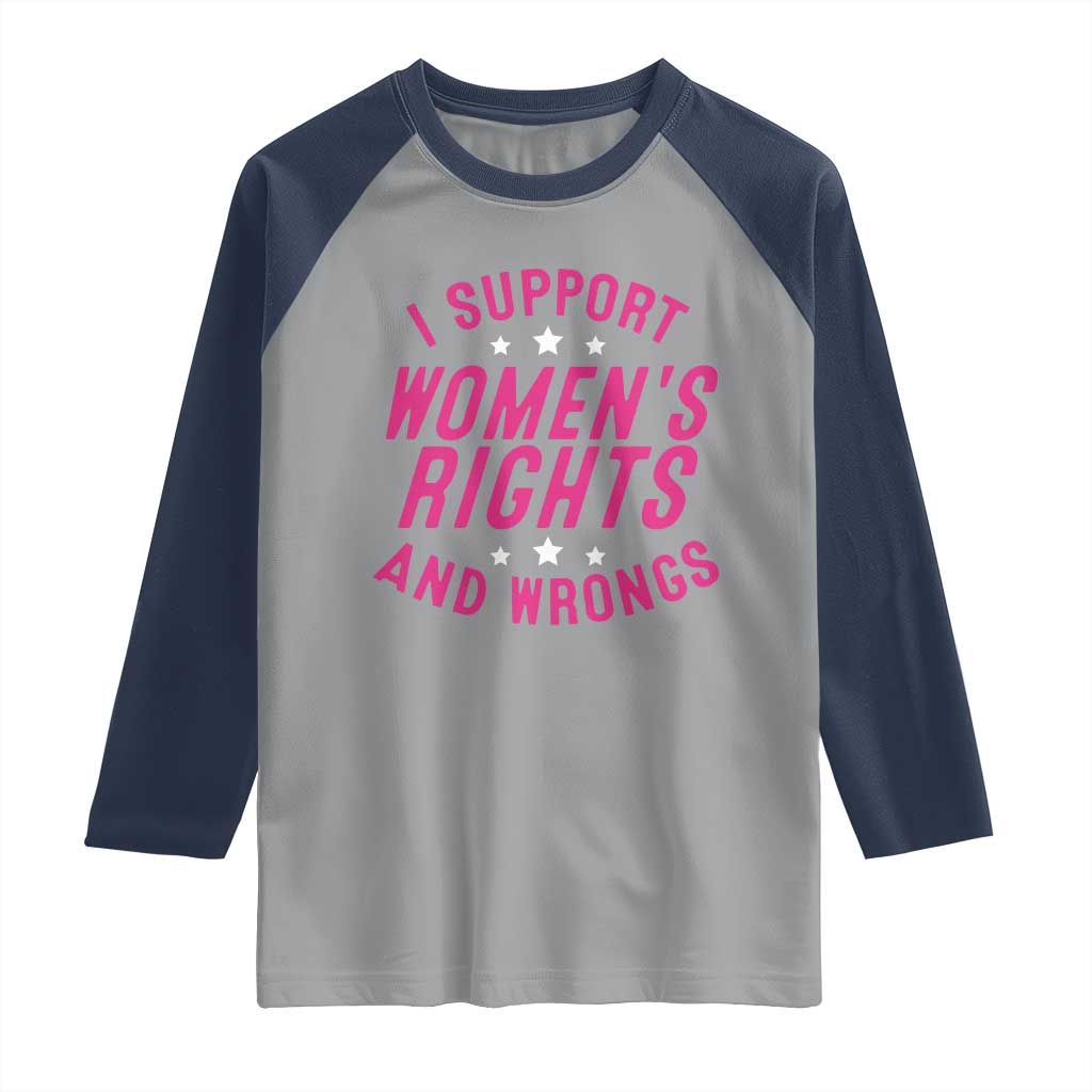 Funny I Support Women's Rights And Wrongs Raglan Shirt Feminist Star TS11 Sport Gray Navy Print Your Wear