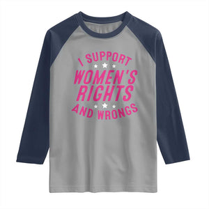 Funny I Support Women's Rights And Wrongs Raglan Shirt Feminist Star TS11 Sport Gray Navy Print Your Wear
