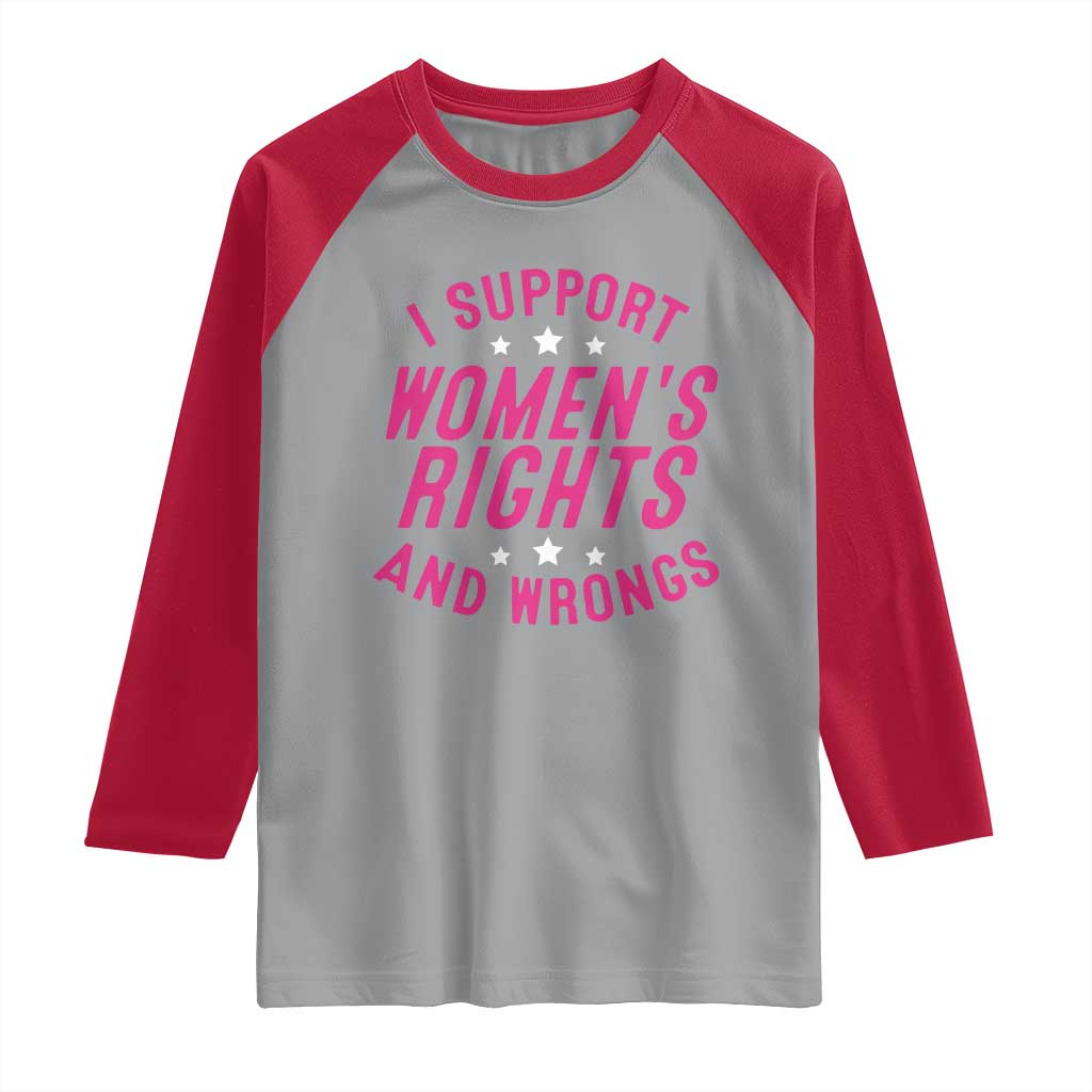 Funny I Support Women's Rights And Wrongs Raglan Shirt Feminist Star TS11 Sport Gray Red Print Your Wear