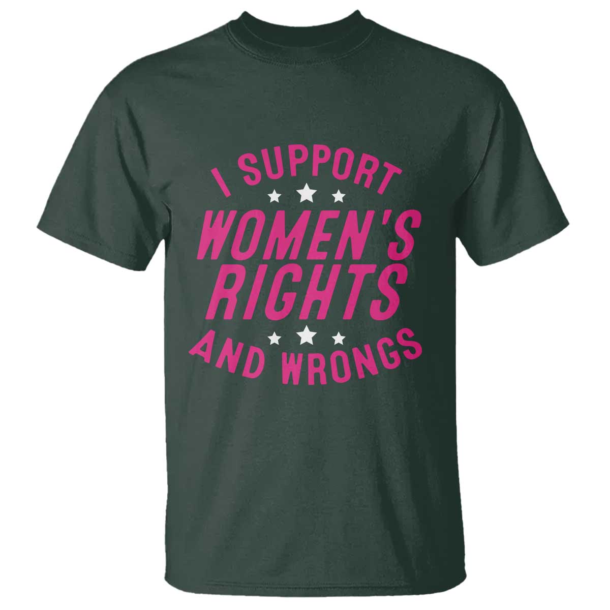 Funny I Support Women's Rights And Wrongs T Shirt Feminist Star TS11 Dark Forest Green Print Your Wear