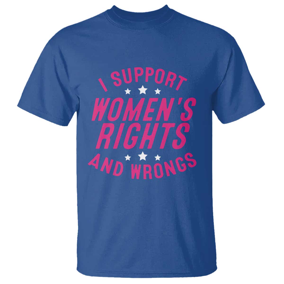 Funny I Support Women's Rights And Wrongs T Shirt Feminist Star TS11 Royal Blue Print Your Wear