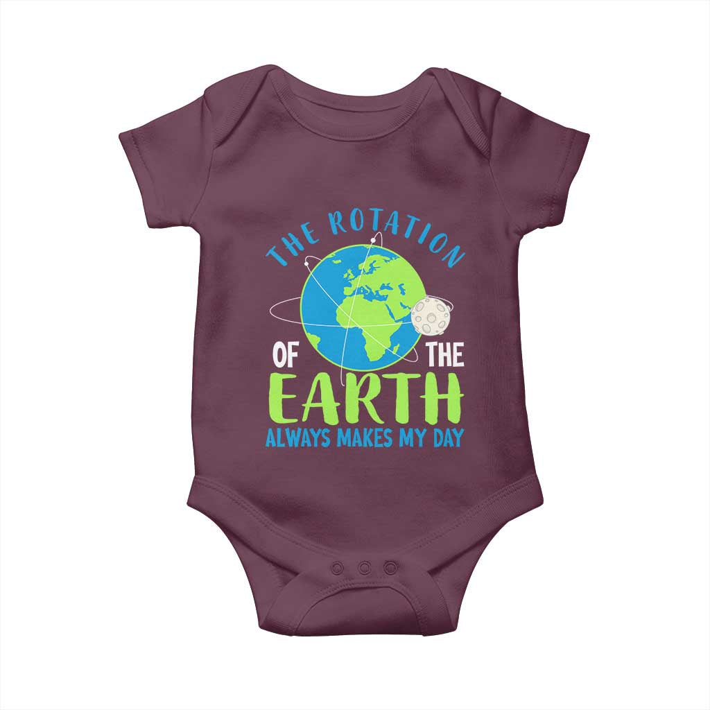 Funny The Rotation Of The Earth Always Makes My Day Baby Onesie Climate Change Earth Day Moon TS11 Maroon Print Your Wear