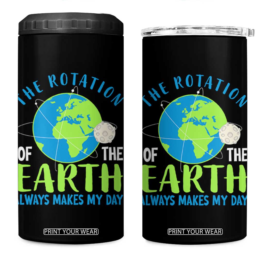 Funny The Rotation Of The Earth Always Makes My Day 4 in 1 Can Cooler Tumbler Climate Change Earth Day Moon TS11 One Size: 16 oz Black Print Your Wear
