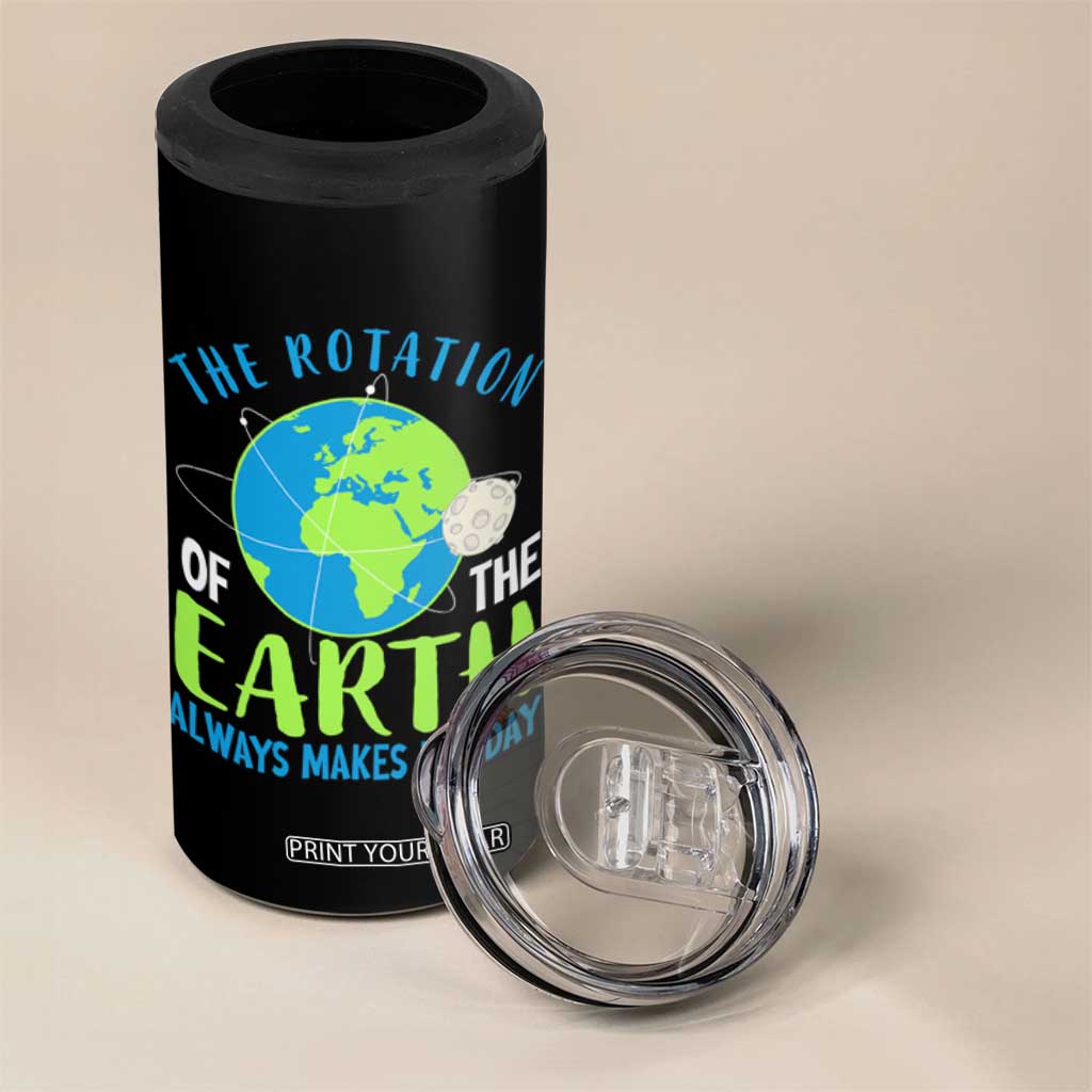 Funny The Rotation Of The Earth Always Makes My Day 4 in 1 Can Cooler Tumbler Climate Change Earth Day Moon TS11 Print Your Wear