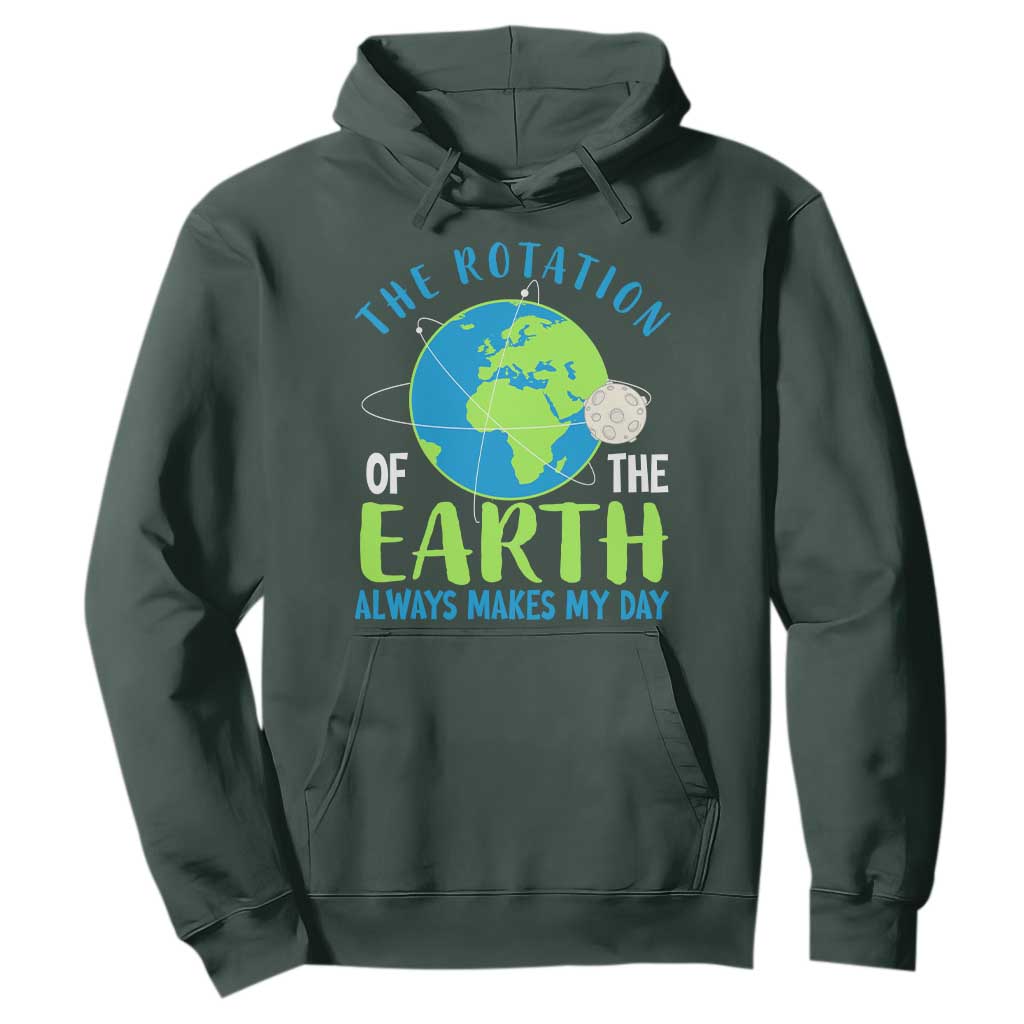 Funny The Rotation Of The Earth Always Makes My Day Hoodie Climate Change Earth Day Moon TS11 Dark Forest Green Print Your Wear