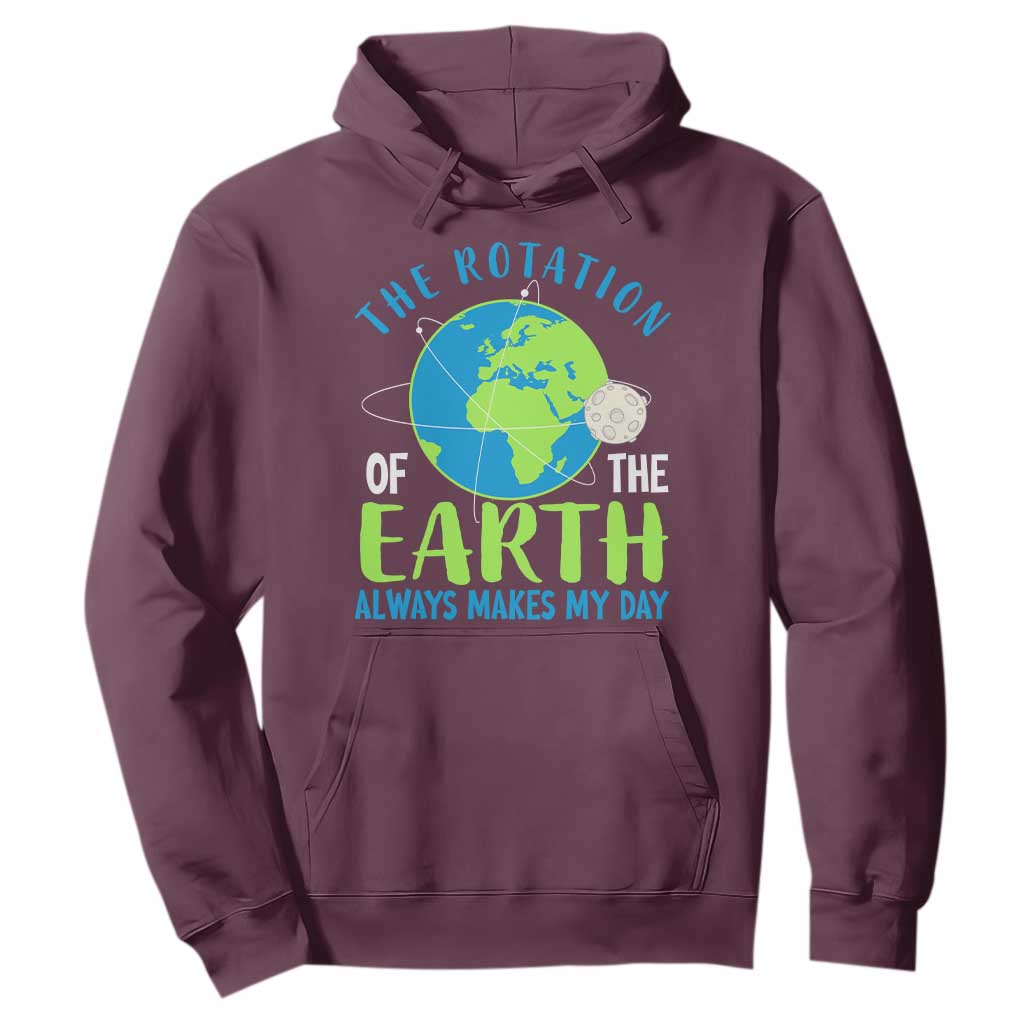 Funny The Rotation Of The Earth Always Makes My Day Hoodie Climate Change Earth Day Moon TS11 Maroon Print Your Wear
