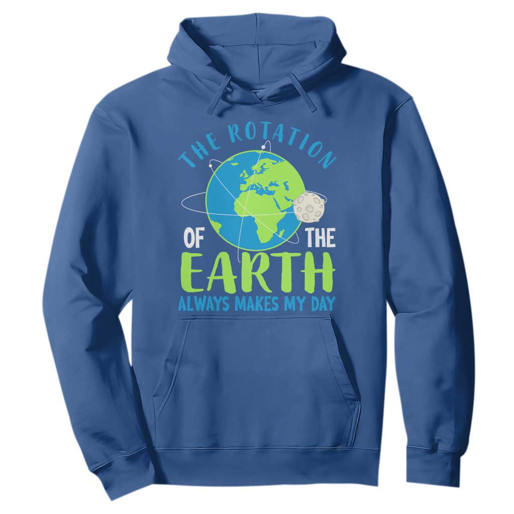 Funny The Rotation Of The Earth Always Makes My Day Hoodie Climate Change Earth Day Moon TS11 Royal Blue Print Your Wear