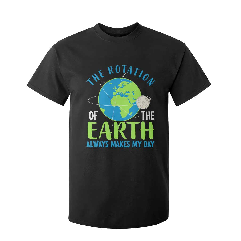 Funny The Rotation Of The Earth Always Makes My Day T Shirt For Kid Climate Change Earth Day Moon TS11 Black Print Your Wear