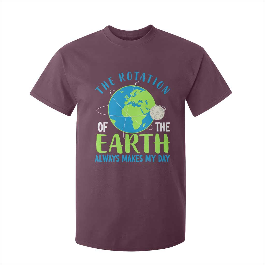 Funny The Rotation Of The Earth Always Makes My Day T Shirt For Kid Climate Change Earth Day Moon TS11 Maroon Print Your Wear