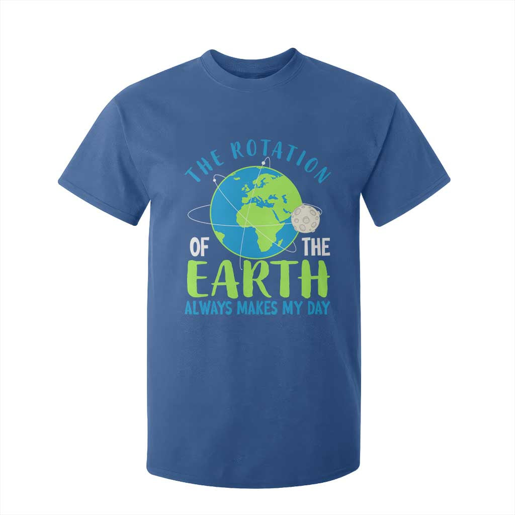 Funny The Rotation Of The Earth Always Makes My Day T Shirt For Kid Climate Change Earth Day Moon TS11 Royal Blue Print Your Wear