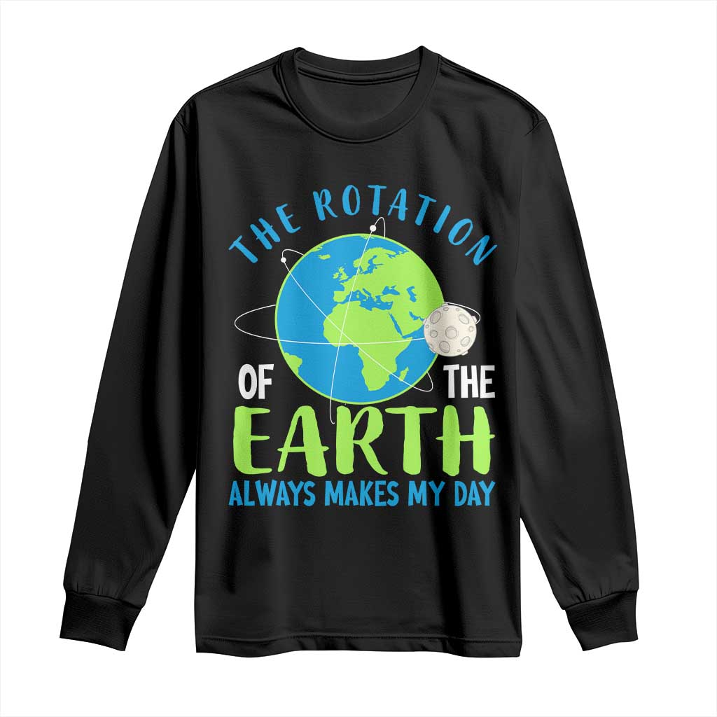 Funny The Rotation Of The Earth Always Makes My Day Long Sleeve Shirt Climate Change Earth Day Moon TS11 Black Print Your Wear