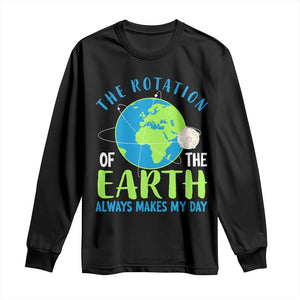 Funny The Rotation Of The Earth Always Makes My Day Long Sleeve Shirt Climate Change Earth Day Moon TS11 Black Print Your Wear