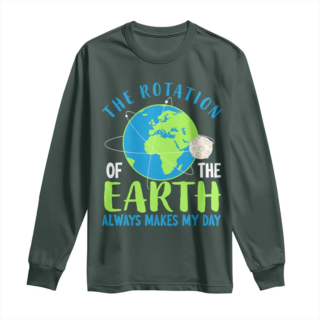 Funny The Rotation Of The Earth Always Makes My Day Long Sleeve Shirt Climate Change Earth Day Moon TS11 Dark Forest Green Print Your Wear