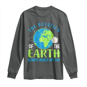 Funny The Rotation Of The Earth Always Makes My Day Long Sleeve Shirt Climate Change Earth Day Moon TS11 Dark Heather Print Your Wear