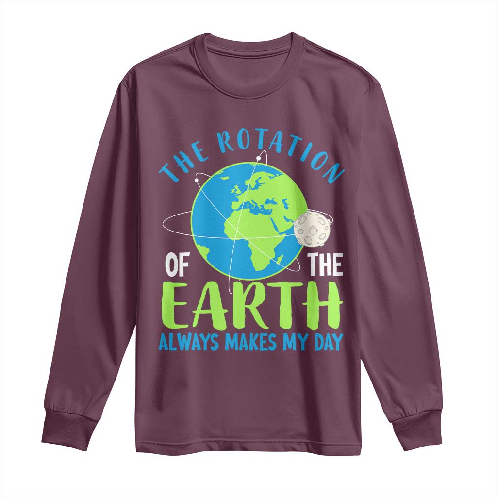 Funny The Rotation Of The Earth Always Makes My Day Long Sleeve Shirt Climate Change Earth Day Moon TS11 Maroon Print Your Wear