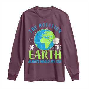 Funny The Rotation Of The Earth Always Makes My Day Long Sleeve Shirt Climate Change Earth Day Moon TS11 Maroon Print Your Wear