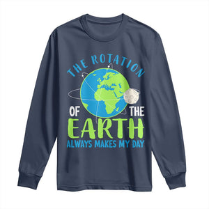 Funny The Rotation Of The Earth Always Makes My Day Long Sleeve Shirt Climate Change Earth Day Moon TS11 Navy Print Your Wear