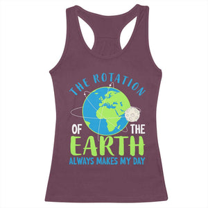 Funny The Rotation Of The Earth Always Makes My Day Racerback Tank Top Climate Change Earth Day Moon TS11 Maroon Print Your Wear