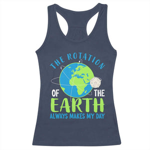 Funny The Rotation Of The Earth Always Makes My Day Racerback Tank Top Climate Change Earth Day Moon TS11 Navy Print Your Wear
