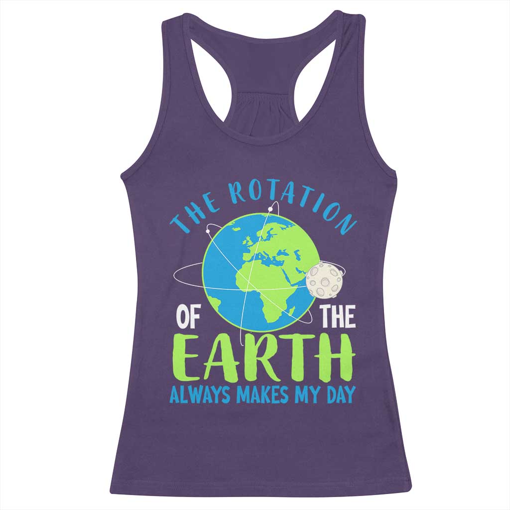 Funny The Rotation Of The Earth Always Makes My Day Racerback Tank Top Climate Change Earth Day Moon TS11 Purple Print Your Wear