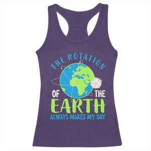 Funny The Rotation Of The Earth Always Makes My Day Racerback Tank Top Climate Change Earth Day Moon TS11 Purple Print Your Wear