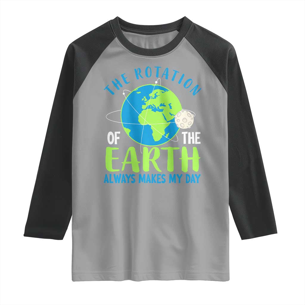 Funny The Rotation Of The Earth Always Makes My Day Raglan Shirt Climate Change Earth Day Moon TS11 Sport Gray Black Print Your Wear