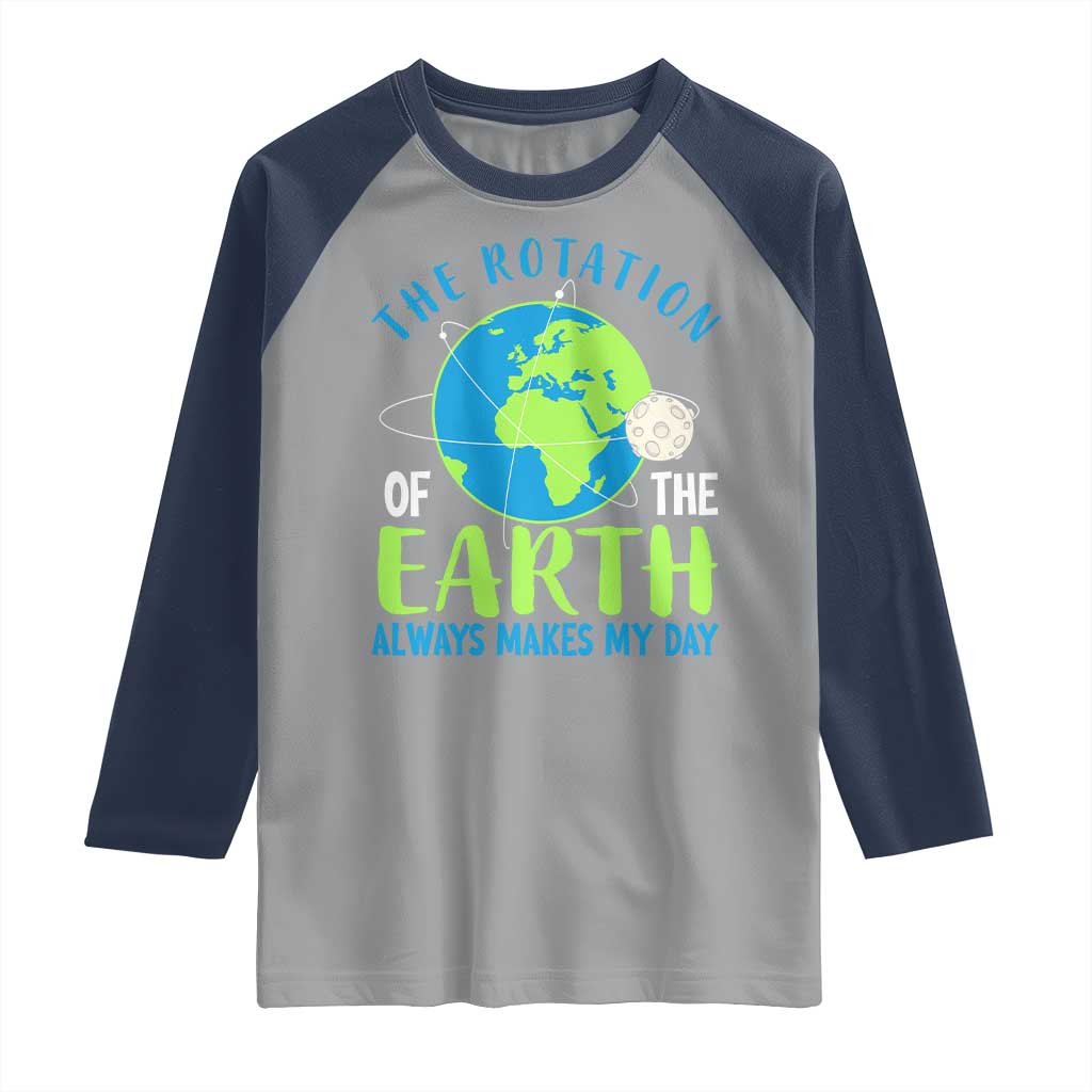Funny The Rotation Of The Earth Always Makes My Day Raglan Shirt Climate Change Earth Day Moon TS11 Sport Gray Navy Print Your Wear