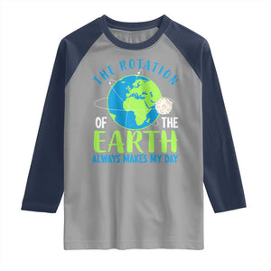 Funny The Rotation Of The Earth Always Makes My Day Raglan Shirt Climate Change Earth Day Moon TS11 Sport Gray Navy Print Your Wear