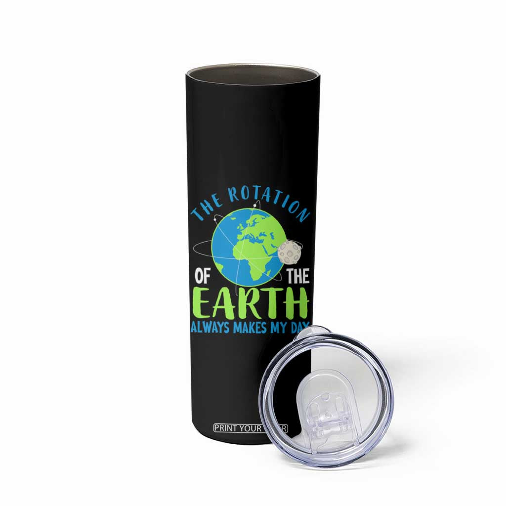 Funny The Rotation Of The Earth Always Makes My Day Skinny Tumbler Climate Change Earth Day Moon TS11 Print Your Wear