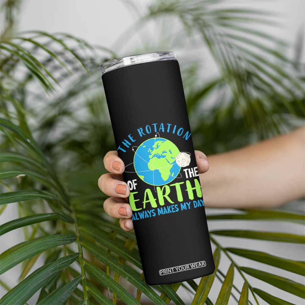 Funny The Rotation Of The Earth Always Makes My Day Skinny Tumbler Climate Change Earth Day Moon TS11 Print Your Wear