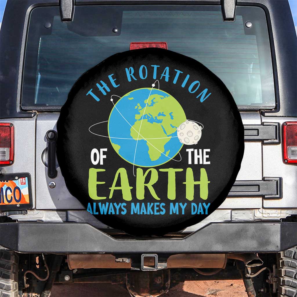 Funny The Rotation Of The Earth Always Makes My Day Spare Tire Cover Climate Change Earth Day Moon TS11 No hole Black Print Your Wear
