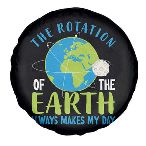 Funny The Rotation Of The Earth Always Makes My Day Spare Tire Cover Climate Change Earth Day Moon TS11 Print Your Wear