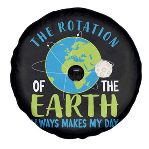 Funny The Rotation Of The Earth Always Makes My Day Spare Tire Cover Climate Change Earth Day Moon TS11 Print Your Wear