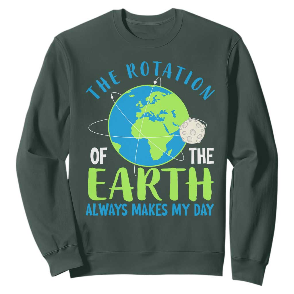 Funny The Rotation Of The Earth Always Makes My Day Sweatshirt Climate Change Earth Day Moon TS11 Dark Forest Green Print Your Wear