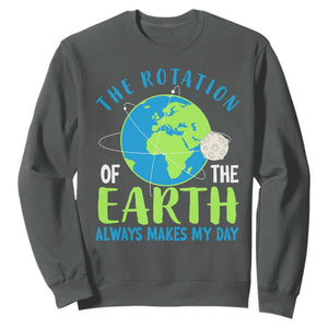Funny The Rotation Of The Earth Always Makes My Day Sweatshirt Climate Change Earth Day Moon TS11 Dark Heather Print Your Wear