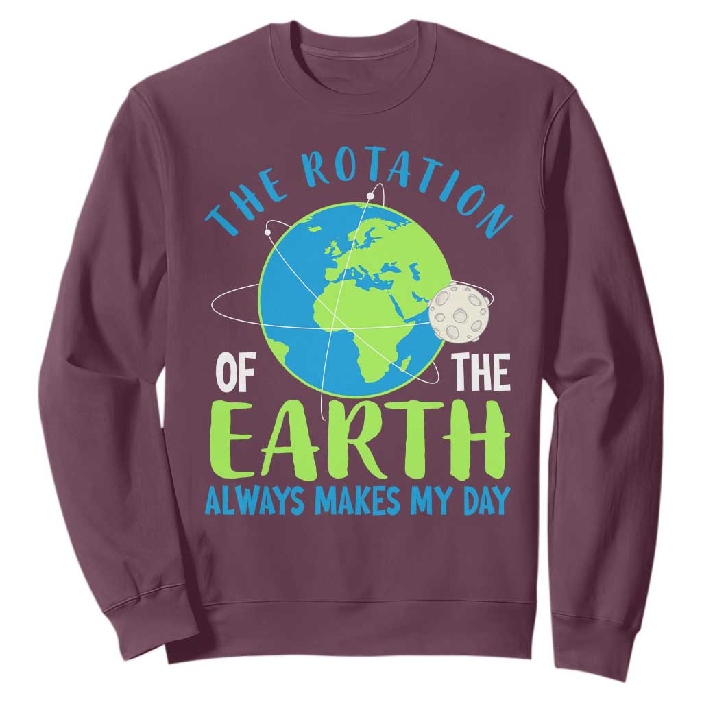 Funny The Rotation Of The Earth Always Makes My Day Sweatshirt Climate Change Earth Day Moon TS11 Maroon Print Your Wear