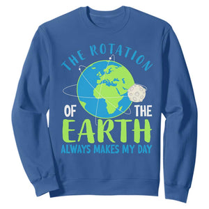 Funny The Rotation Of The Earth Always Makes My Day Sweatshirt Climate Change Earth Day Moon TS11 Royal Blue Print Your Wear