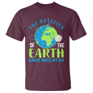 Funny The Rotation Of The Earth Always Makes My Day T Shirt Climate Change Earth Day Moon TS11 Maroon Print Your Wear