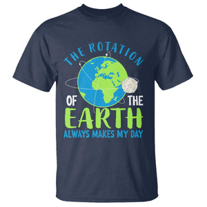 Funny The Rotation Of The Earth Always Makes My Day T Shirt Climate Change Earth Day Moon TS11 Navy Print Your Wear