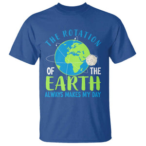 Funny The Rotation Of The Earth Always Makes My Day T Shirt Climate Change Earth Day Moon TS11 Royal Blue Print Your Wear