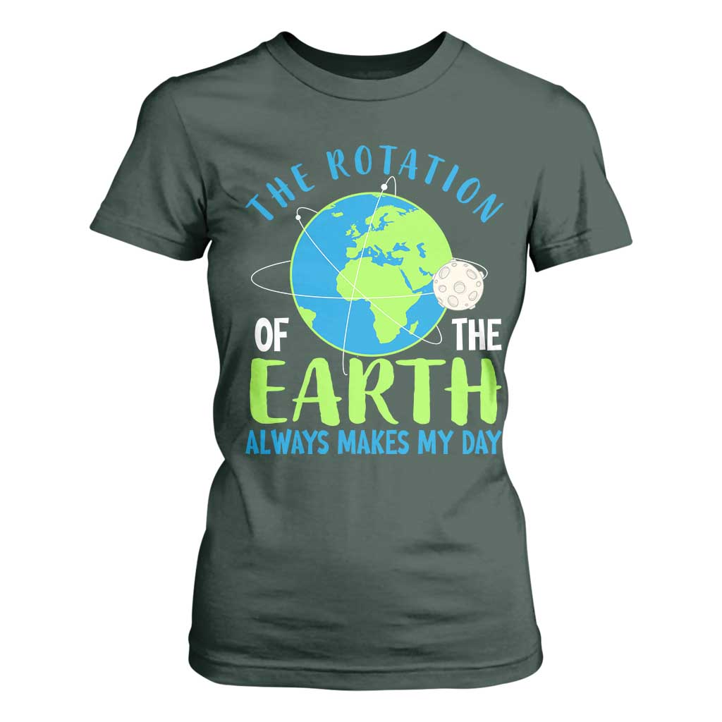 Funny The Rotation Of The Earth Always Makes My Day T Shirt For Women Climate Change Earth Day Moon TS11 Dark Forest Green Print Your Wear