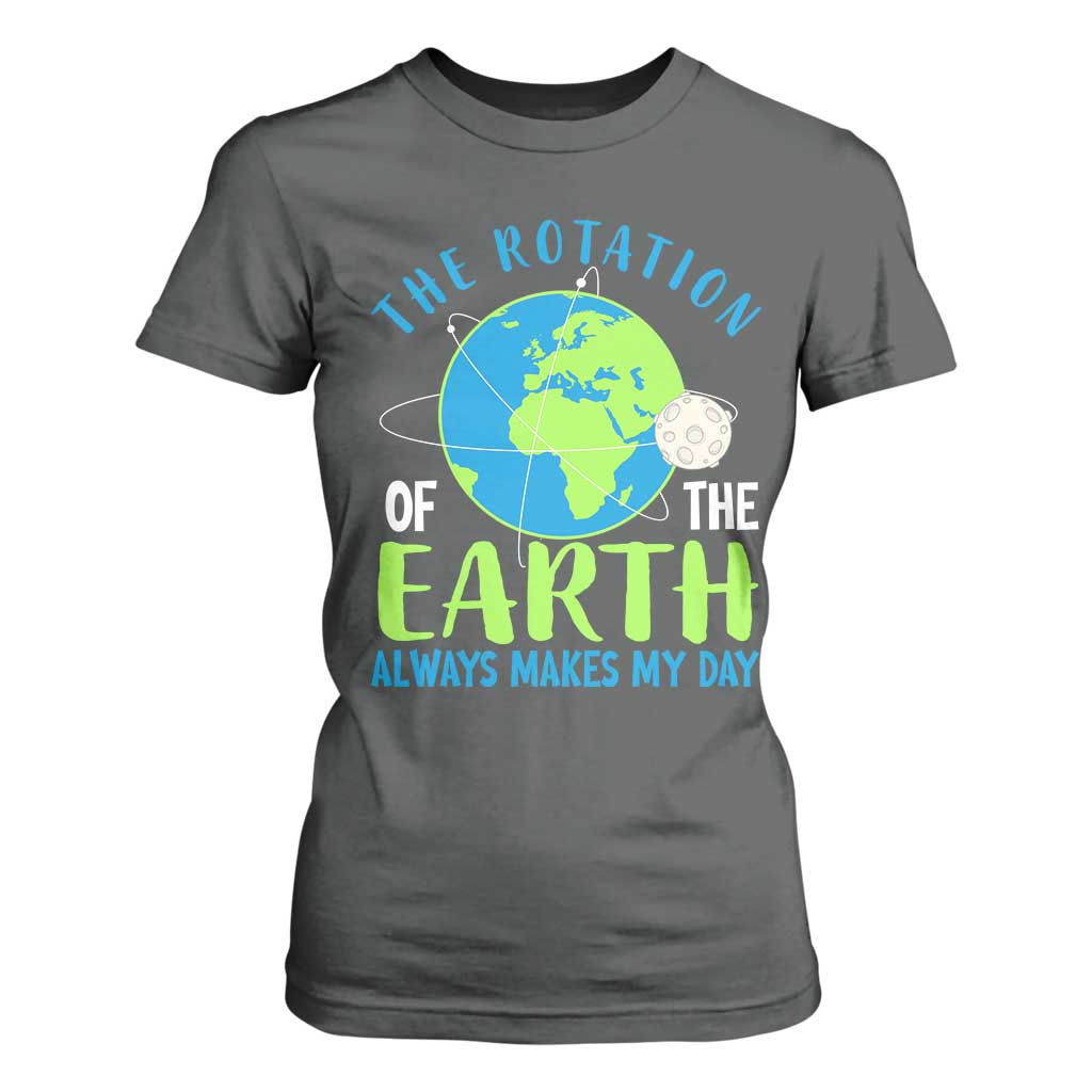 Funny The Rotation Of The Earth Always Makes My Day T Shirt For Women Climate Change Earth Day Moon TS11 Dark Heather Print Your Wear