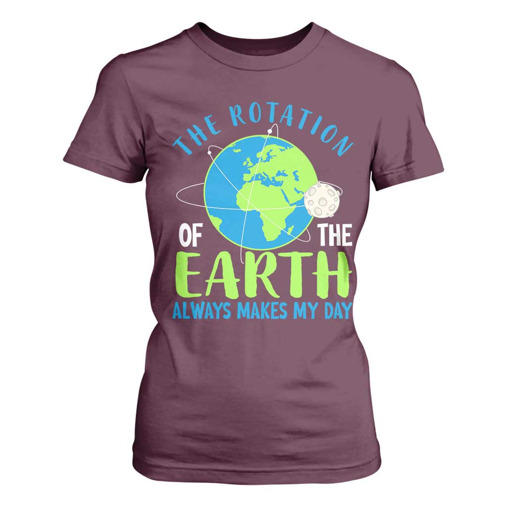 Funny The Rotation Of The Earth Always Makes My Day T Shirt For Women Climate Change Earth Day Moon TS11 Maroon Print Your Wear